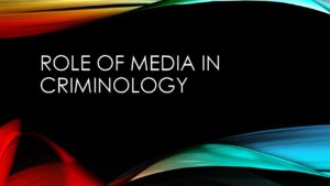 The role of media in criminology.